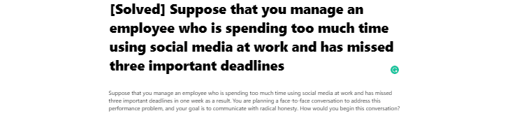 [Solved] Suppose that you manage an employee who is spending too much time using social media at work and has missed three important deadlines