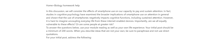 [Solved] We will consider the effects of smartphone use on our capacity to pay and sustain attention.