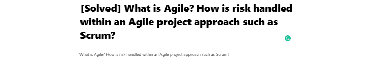 [Solved] What is Agile? How is risk handled within an Agile project approach such as Scrum?