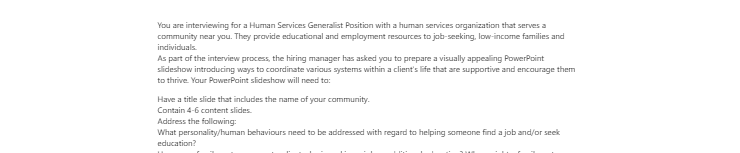 [Solved] You are interviewing for a Human Services Generalist Position with a human services organization that serves a community near you.