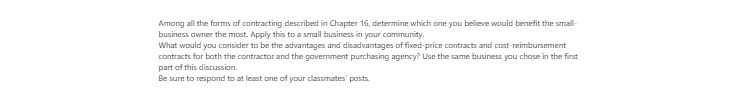 [Solved] Among all the forms of contracting described in Chapter 16, determine which one you believe would benefit the small-business owner the most.