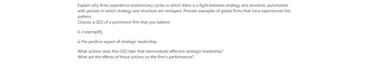 [Solved] Explain why firms experience evolutionary cycles in which there is a fight between strategy and structure, punctuated with periods in which strategy and structure are reshaped.