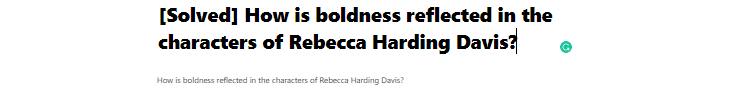 [Solved] How is boldness reflected in the characters of Rebecca Harding Davis?