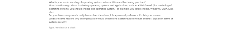 [Solved] What is your understanding of operating systems vulnerabilities and hardening practices?   How should one go about hardening operating sy
