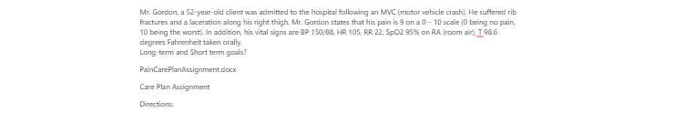[Solved] Mr. Gordon, a 52-year-old client was admitted to the hospital following an MVC (motor vehicle crash). He suffered rib fractures and has