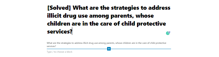[Solved] What are the strategies to address illicit drug use among parents, whose children are in the care of child protective services?