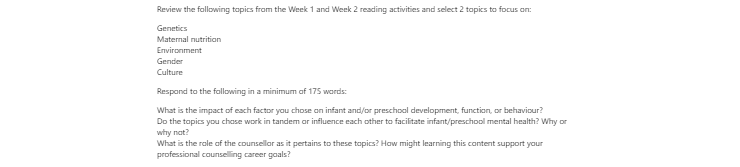 [Solved] Review the following topics from the Week 1 and Week 2 reading activities and select 2 topics to focus on Genetics   Maternal nutrition   Environment   Gender   Culture  Respond
