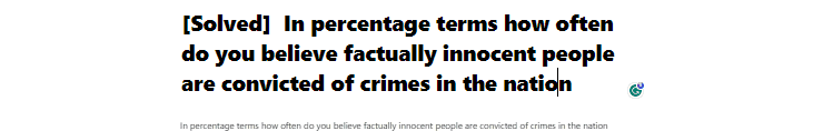 [Solved]  In percentage terms how often do you believe factually innocent people are convicted of crimes in the nation