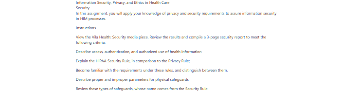 [Solved] In this assignment, you will apply your knowledge of privacy and security requirements to assure information security in HIM processes.