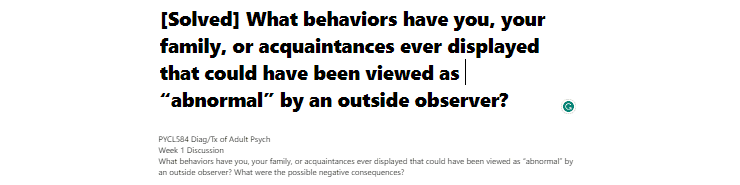 [Solved] What behaviors have you, your family, or acquaintances ever displayed that could have been viewed as “abnormal” by an outside observer?