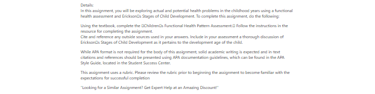[Solved] Exploring actual and potential health problems in the childhood years using a functional health assessment and Ericksons Stages of Child Development.
