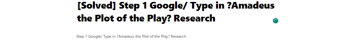 [Solved] Step 1 Google/ Type in?Amadeus the Plot of the Play? Research