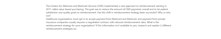 [Solved] The Centers for Medicare and Medicaid Services (CMS) implemented a new approach to reimbursement starting in 2011 called value-based purchasing.