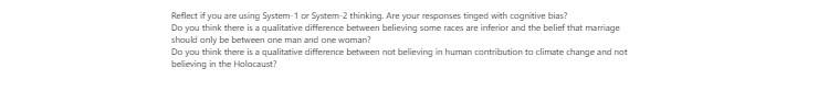 [Solved] Reflect if you are using System-1 or System-2 thinking. Are your responses tinged with cognitive bias?   Do you think there is a qualitative difference between believing some races are inf