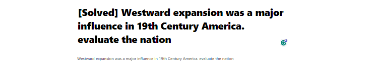 [Solved] Westward expansion was a major influence in 19th Century America.  evaluate the nation