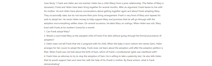 [Solved] Frank and Helen are not married. Helen has a child (Mary) from a prior relationship. (The father of Mary is deceased.) Frank and Helen have been living together for several months. After an