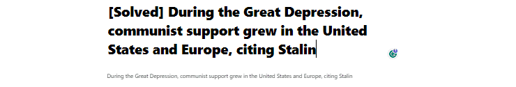 [Solved] During the Great Depression, communist support grew in the United States and Europe, citing Stalin