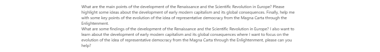 [Solved] What are the main points of the development of the Renaissance and the Scientific Revolution in Europe?  Please highlight some ideas about the development of early modern capitalism and its
