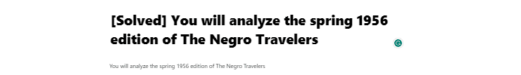 [Solved] You will analyze the spring 1956 edition of The Negro Travelers