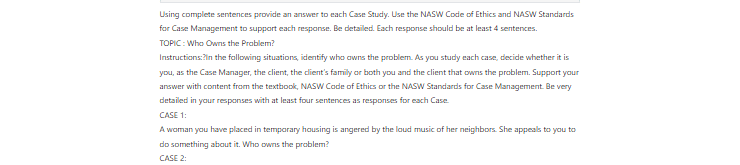 [Solved] A woman you have placed in temporary housing is angered by the loud music of her neighbors. She appeals to you to do something about it. Who owns the problem?