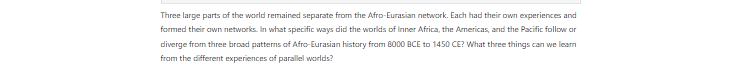 [Solved] Three large parts of the world remained separate from the Afro-Eurasian network. Each had their own experiences and formed their own networks.