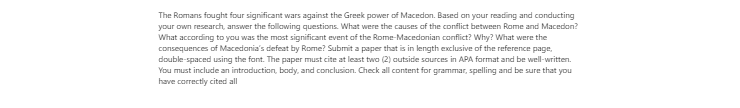 [Solved] The Romans fought four significant wars against the Greek power of Macedon. Based on your reading and conducting your own research, answer the following questions.