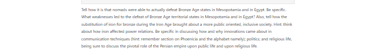 [Solved] What weaknesses led to the defeat of Bronze Age territorial states in Mesopotamia and in Egypt? Also, tell how the substitution of iron for bronze during the Iron Age